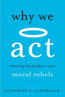 Why we act : turning bystanders into moral rebels  cover image cdn