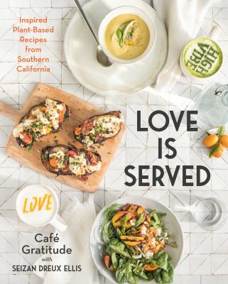 Love is served : inspired plant-based recipes from Southern California  cover image cdn