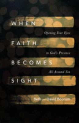 When faith becomes sight : opening your eyes to God's presence all around you  cover image cdn