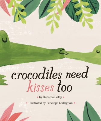 Crocodiles need kisses too cover image
