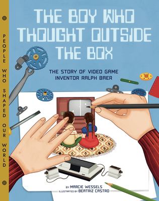 The boy who thought outside the box : the story of video game inventor Ralph Baer  cover image cdn