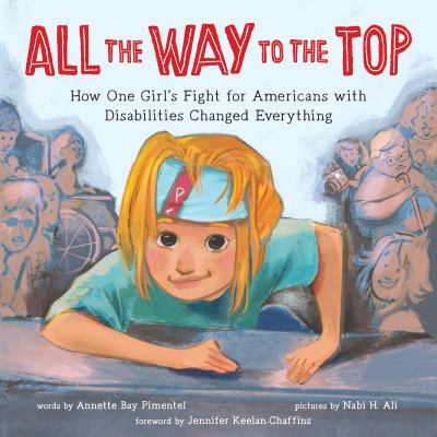 All the way to the top : how one girl's fight for Americans with disabilities changed everything  cover image cdn