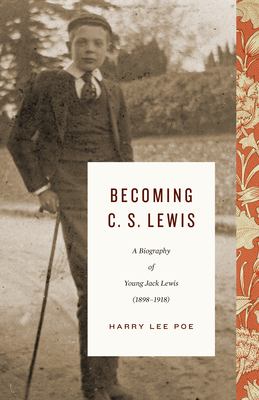 Becoming C. S. Lewis : a biography of young Jack Lewis (1898-1918)  cover image cdn