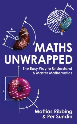 Maths unwrapped : the easy way to understand and master mathematics  cover image cdn