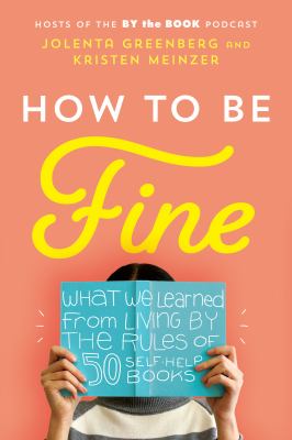 How to be fine : what we learned from living by the rules of 50 self-help books  cover image cdn