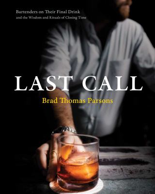 Last call : bartenders on their one final drink and the late-night wisdom and rituals of closing time  cover image cdn
