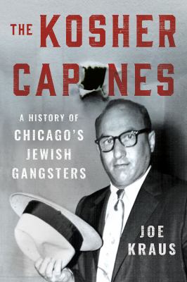 The kosher Capones : a history of Chicago's Jewish gangsters  cover image cdn
