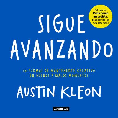 Sigue avanzando : 10 formas de mantenerte creativo en buenos y malos momentos cover image