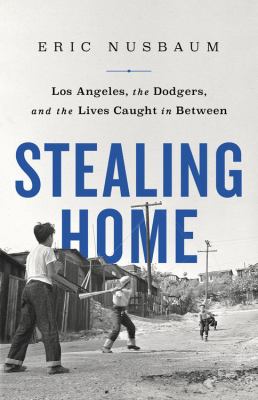 Stealing home : Los Angeles, the Dodgers, and the lives caught in between  cover image cdn