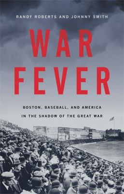 War fever : Boston, baseball, and America in the shadow of the Great War  cover image cdn