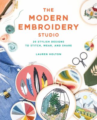 The modern embroidery studio : 20 stylish designs to stitch, wear, and share  cover image cdn