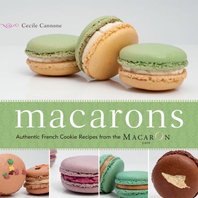 Macarons : authentic French cookie recipes from the MacarOn Café cover image