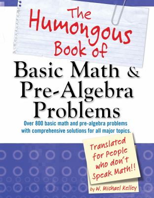 The humongous book of basic math & pre-algebra problems : translated for people who don't speak math!!  cover image cdn