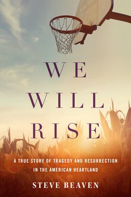 We will rise : a true story of tragedy and resurrection in the American heartland  cover image cdn
