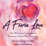 A fierce love : one woman's courageous journey to save her marriage cover image cdn