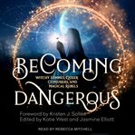 Becoming dangerous : witchy femmes, queer conjurers, and magical rebels cover image cdn