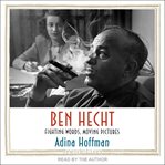 Ben hecht : fighting words, moving pictures cover image cdn