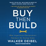 Buy then build : how acquisition entrepreneurs outsmart the startup game cover image cdn