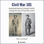 Civil war. Meet the People Who Shaped America's Greatest Conflict cover image cdn