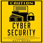 Cyber security. How to Protect Your Digital Life, Avoid Identity Theft, Prevent Extortion, and Secure Your Social Pr cover image cdn