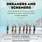 Dreamers and schemers : how an improbable bid for the 1932 Olympics transformed Los Angeles from dusty outpost to global metropolis cover image cdn