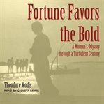 Fortune favors the bold : a woman's odyssey through a turbulent century cover image cdn