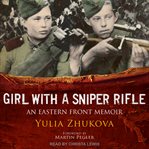 Girl with a sniper rifle : an Eastern Front memoir cover image cdn