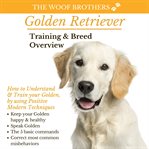 Golden retriever training & breed overview. How to Understand & Train your Golden, by using Positive Modern Techniques cover image cdn