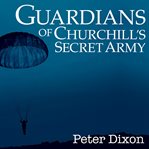 GUARDIANS OF CHURCHILL'S SECRET ARMY : men of the intelligence corps in the special operations ... executive cover image cdn