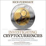 Investigating cryptocurrencies : understanding, extracting, and analyzing blockchain evidence cover image cdn