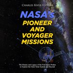 Nasa's pioneer and voyager missions. The History and Legacy of the First Space Probes to Explore the Outer Solar System and Beyond cover image cdn