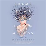 Shame is an ocean I swim across : poems cover image cdn