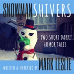 Snowman shivers. Two Dark Humor Tales About Snowmen cover image cdn