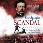 Star spangled scandal : sex, murder, and the trial that changed America cover image cdn