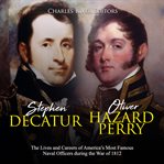 Stephen decatur and oliver hazard perry. The Lives and Careers of America's Most Famous Naval Off... cover image cdn