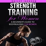 Strength training for women. A Beginner's Guide to Bodybuilding for Women cover image cdn
