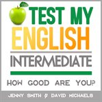 Test my english. intermediate.. How Good Are You? cover image cdn