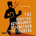The Perpetual Astonishment of Jonathon Fairfax : Jonathon Fairfax Series, Book 1 cover image cdn