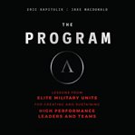 The program : lessons from elite military units for creating and sustaining high performance leaders and teams cover image cdn