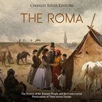 The roma. The History of the Romani People and the Controversial Persecutions of Them across Europe cover image cdn