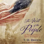 The will of the people : the revolutionary birth of America cover image cdn