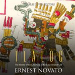Tlaloc. The History of the Aztec God of Rain and Giver of Life cover image cdn