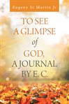 To see a glimpse of god,  a journal by e. c. cover image cdn