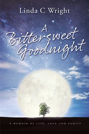 A bittersweet goodnight. A Memoir of Life, Love and Family cover image cdn