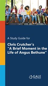 A study guide for chris crutcher's "a brief moment in the life of angus bethune" cover image cdn