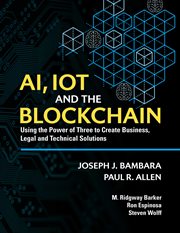 Ai, iot and the blockchain. Using the Power of Three to create Business, Legal and Technical Solutions cover image cdn