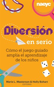 Diversión en serio. Spanish translation of Serious Fun: How Guided Play Extends Children's Learning cover image cdn