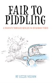Fair to piddling. A Journey Through Midlife in Humorous Verse cover image cdn