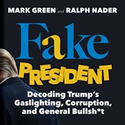 Fake president : decoding Trump's gaslighting, corruption, and general bullsh*t cover image cdn