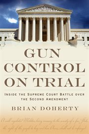 Gun Control on Trial : Inside the Supreme Court Battle over the Second Amendment cover image cdn